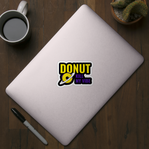 Donut Kill My Vibe - Funny Donut Quote by stokedstore